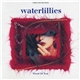 Waterlillies - Tired Of You