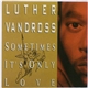 Luther Vandross - Sometimes It's Only Love