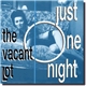 The Vacant Lot - Just One Night